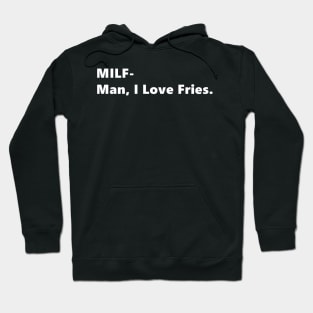 MILF- Man, I Love Fries. funny quote abbreviation french fries Lettering Digital Illustration Hoodie